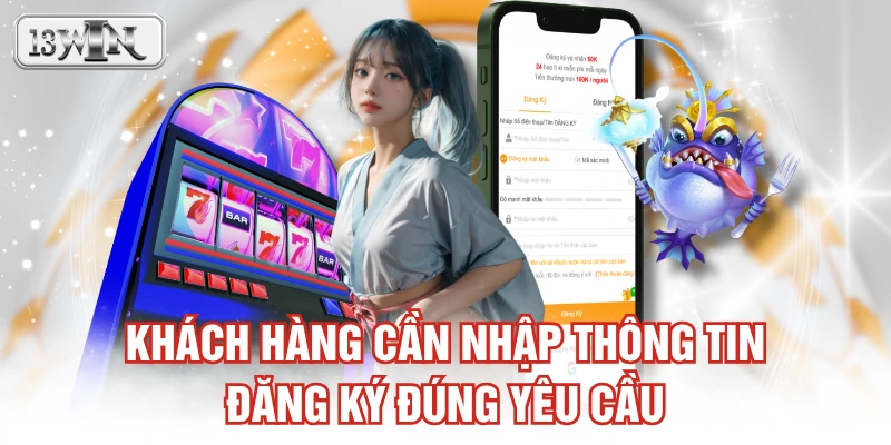 Khách hàng cần nhập thông tin đăng ký đúng yêu cầu