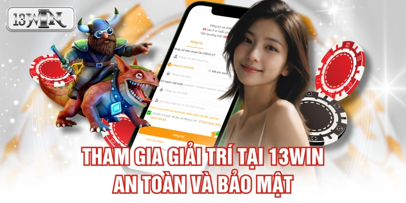 Tham gia giải trí tại 13WIN an toàn và bảo mật